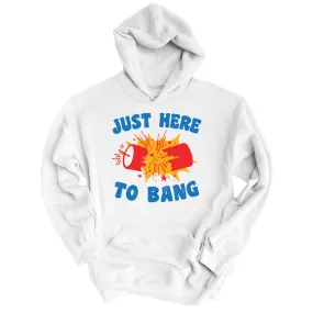 Just Here To Bang Hoodie