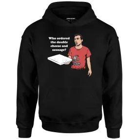 Who Ordered the Double Cheese and Sausage? - Unisex Hoodie